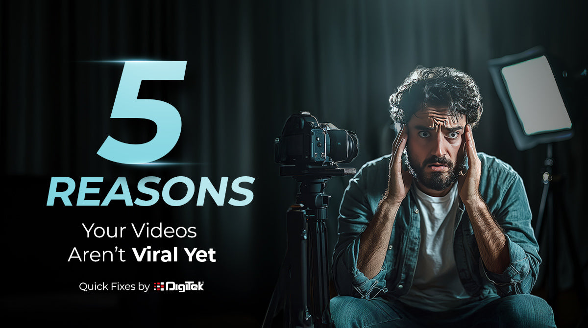 5 Reasons Your Videos Aren’t Viral Yet (Quick Fixes by Digitek)