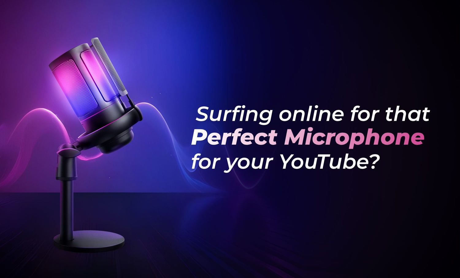 Surfing online for that “Perfect Microphone” for your YouTube?